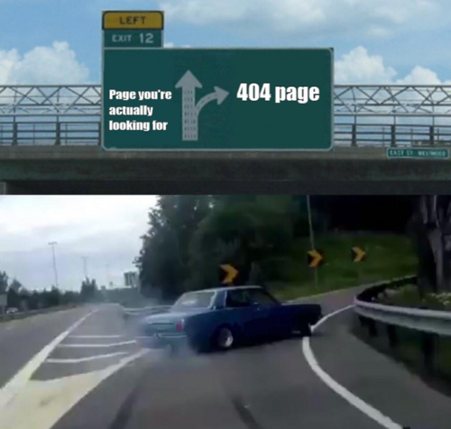 Meme: Auto nimmt in letzter Sekunde die Ausfahrt. Auf dem Schild steht neben dem geradeaus-Pfeil: "Page you're actually looking for", neben dem rechts-Pfeil "404 page"